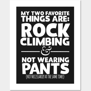 My Two Favorite Things Are Rock Climbing And Not Wearing Any Pants Posters and Art